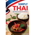 Simply Thai: The Ultimate Thai Cookbook That Teaches You How to Cook 30 Delicious Thai Food Dishes!
