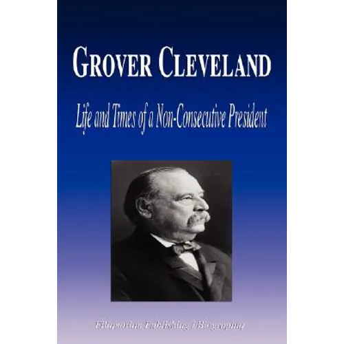 Grover Cleveland - Life and Times of a Non-Consecutive President (Biography)