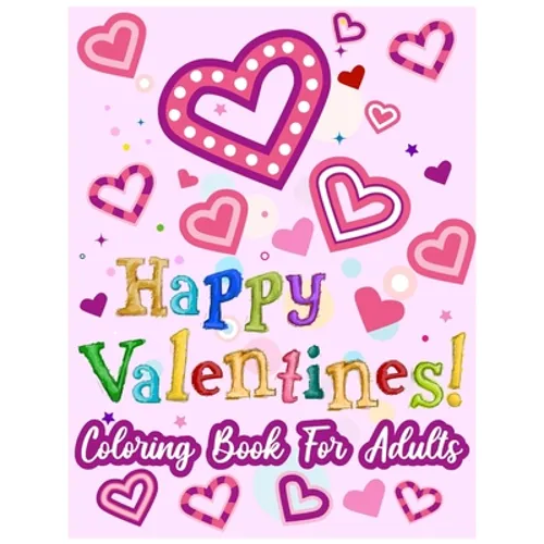 Happy Valentines! Coloring Book for Adults: 50 Valentine Pages to Color