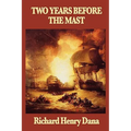 Two Years Before the Mast: A Personal Narrative of Life at Sea