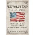 Devolution of Power: Rolling Back the Federal State to Preserve the Republic
