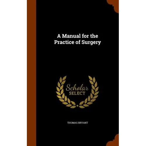 A Manual for the Practice of Surgery
