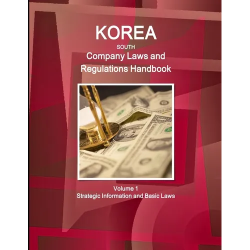 Korea South Company Laws and Regulations Handbook Volume 1 Strategic Information and Basic Laws