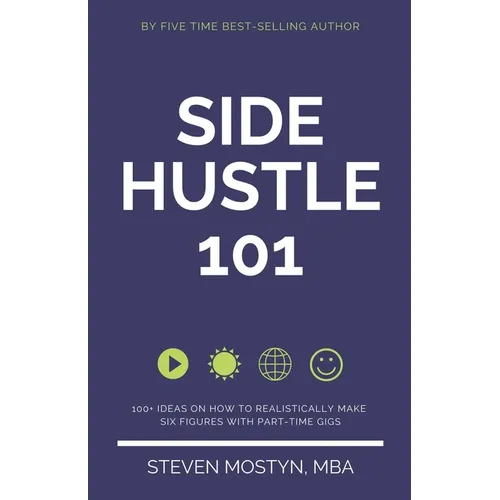 Side Hustle 101: 100+ Ideas on How to Realistically Make Six Figures with Part-Time Gigs