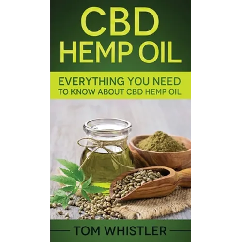 CBD Hemp Oil: Everything You Need to Know About CBD Hemp Oil