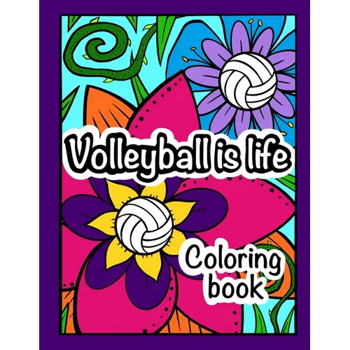 Volleyball is Life: Coloring Book