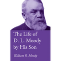 The Life of D. L. Moody by His Son