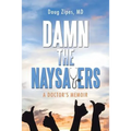 Damn the Naysayers: A Doctor'S Memoir