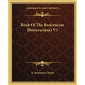 Book Of The Rosicruciae (Rosicrucians) V3