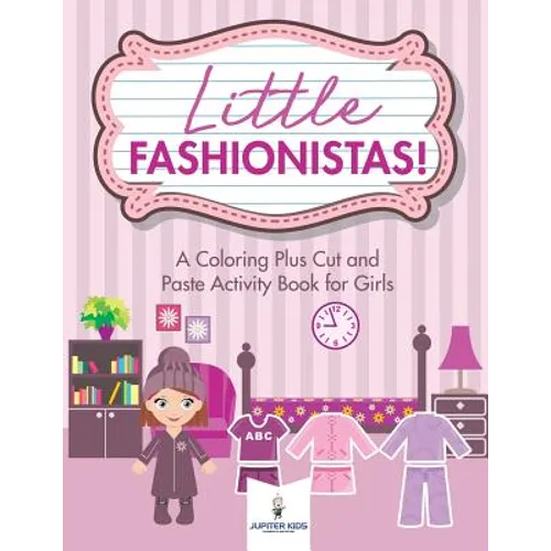 Little Fashionistas! A Coloring Plus Cut and Paste Activity Book for Girls