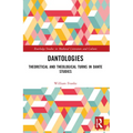 Dantologies: Theoretical and Theological Turns in Dante Studies