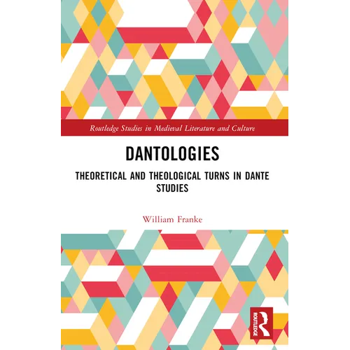 Dantologies: Theoretical and Theological Turns in Dante Studies