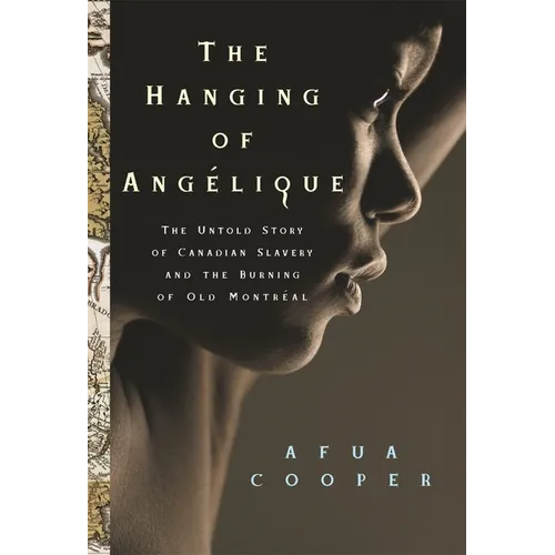 The Hanging of Angélique: The Untold Story of Canadian Slavery and the Burning of Old Montréal