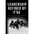 Leadership Refined by Fire: A Firefighter's Guide to Develop Leadership Skills, Motivate and Inspire Others, and Deliver Exceptional Care for the Publ