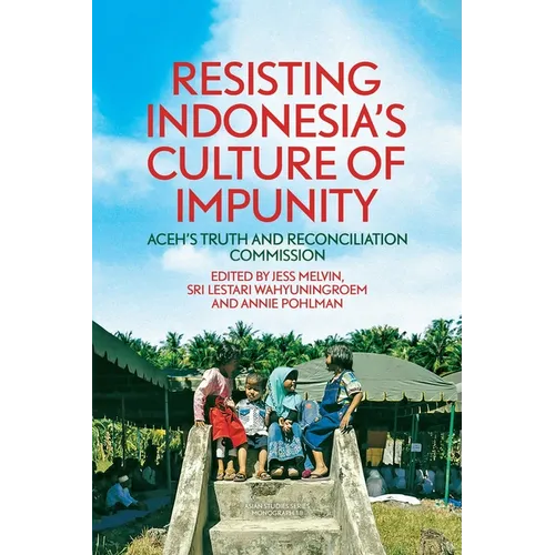 Resisting Indonesia's Culture of Impunity: Aceh's Truth and Reconciliation Commission