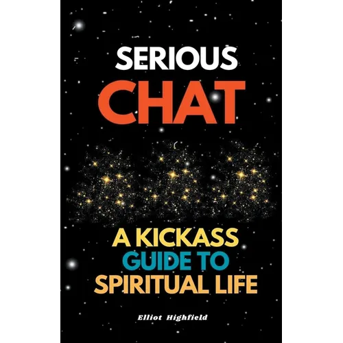 Serious Chat A Kickass Guide to Spiritual Life