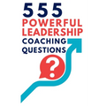 555 Powerful Leadership Coaching Questions: Mastering Leadership and Coaching with Powerful Questions to Inspire Growth and Drive Performance
