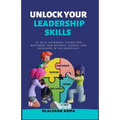 Unlock Your Leadership Skills: Inspire, Empower, and Influence Teams