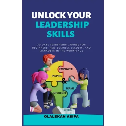 Unlock Your Leadership Skills: Inspire, Empower, and Influence Teams