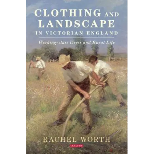 Clothing and Landscape in Victorian England: Working-Class Dress and Rural Life