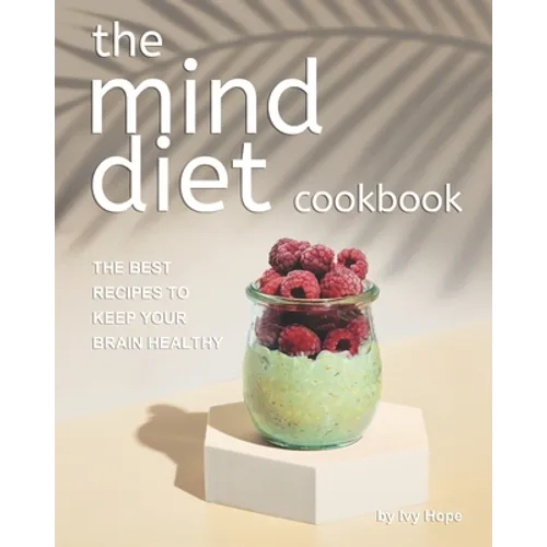 The Mind Diet Cookbook: The Best Recipes to Keep Your Brain Healthy