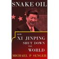 Snake Oil: How Xi Jinping Shut Down the World