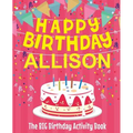 Happy Birthday Allison - The Big Birthday Activity Book: (Personalized Children's Activity Book)