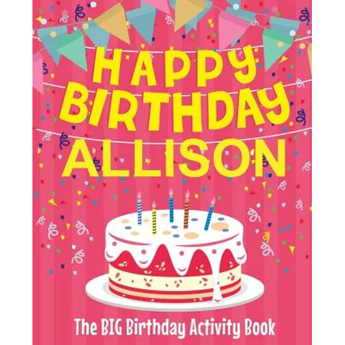 Happy Birthday Allison - The Big Birthday Activity Book: (Personalized Children's Activity Book)