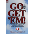 Go, Get 'Em! an American Aviator in the Lafayette Flying Corps During the First World War