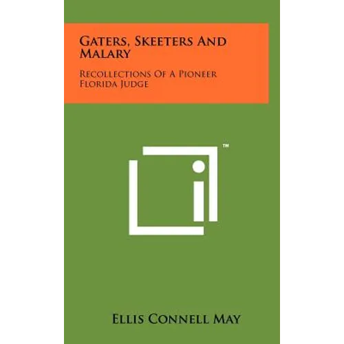 Gaters, Skeeters And Malary: Recollections Of A Pioneer Florida Judge