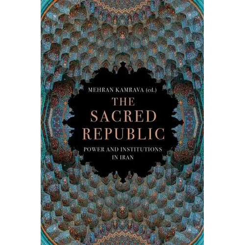 The Sacred Republic: Power and Institutions in Iran
