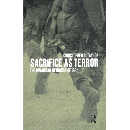 Sacrifice as Terror: The Rwandan Genocide of 1994