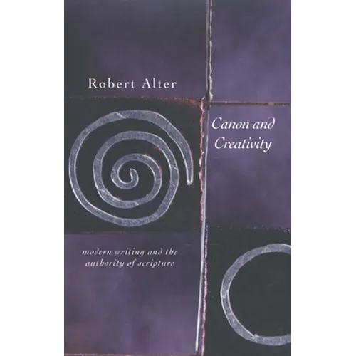 Canon and Creativity: Modern Writing and the Authority of Scripture