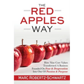 The RED APPLES Way: How Nine Core Values Transformed A Business Founded On Fear & Desperation Into One Of Passion & Purpose