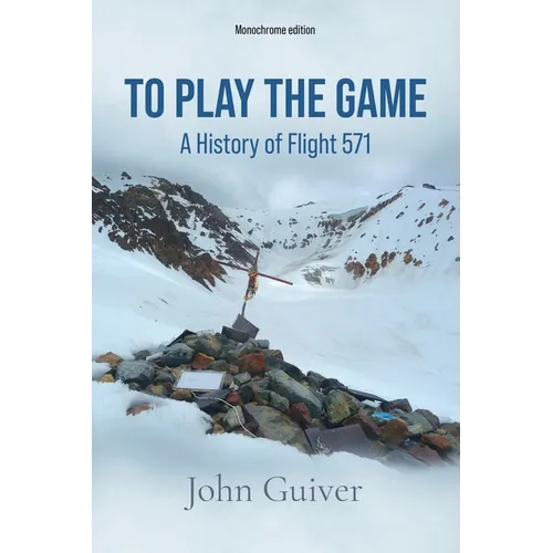 To Play the Game: A History of Flight 571: MONOCHROME EDITION