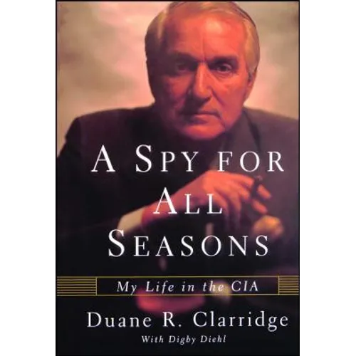 A Spy for All Seasons: My Life in the CIA