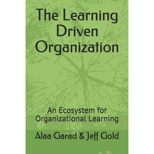 The Learning Driven Organization: An Ecosystem for Organizational Learning