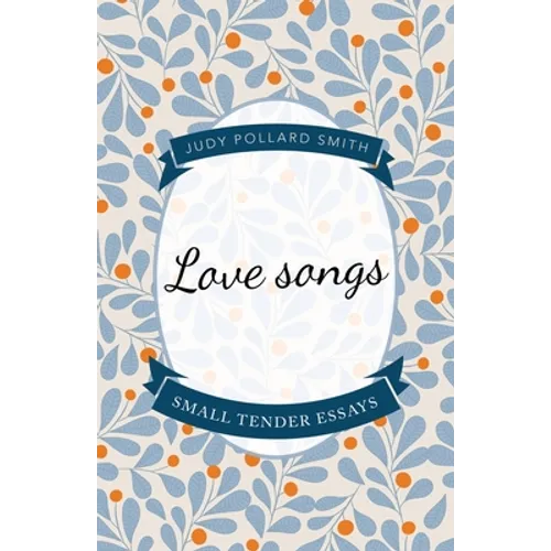 Love Songs: Small Tender Essays