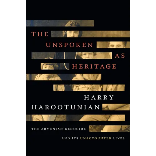The Unspoken as Heritage: The Armenian Genocide and Its Unaccounted Lives