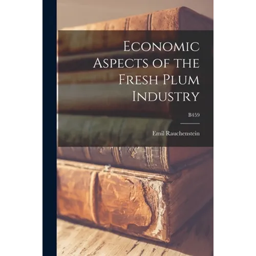Economic Aspects of the Fresh Plum Industry; B459