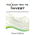 The Easy Way To Invest: Start Small, Get Rich Investing With Small Amounts