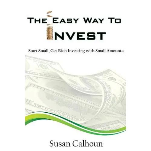 The Easy Way To Invest: Start Small, Get Rich Investing With Small Amounts