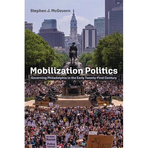 Mobilization Politics: Governing Philadelphia in the Early Twenty-First Century