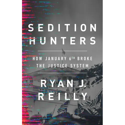 Sedition Hunters: How January 6th Broke the Justice System