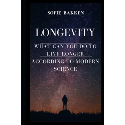 Longevity: Live Long And Expand Your Life Expectancy