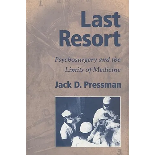 Last Resort: Psychosurgery and the Limits of Medicine