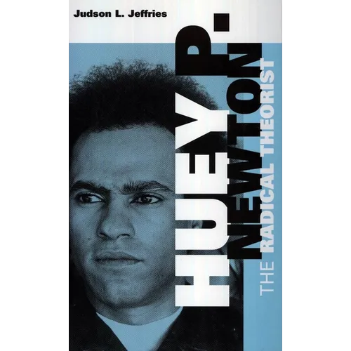 Huey P. Newton: The Radical Theorist