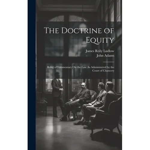 The Doctrine of Equity: Being a Commentary On the Law As Administered by the Court of Chancery