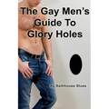 The Gay Men's Guide to Glory Holes