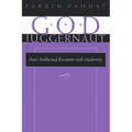 God and Juggernaut: Iran's Intellectual Encounter with Modernity